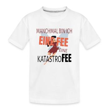 Manchmal bin ich eine Fee - eine Katastrofee - Kinder Premium Bio T-Shirt - Weiß - Vorne