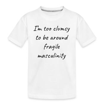 Zu ungeschickt, um in der Nähe von Fragile Masculinity II zu sein - Kinder Premium Bio T-Shirt - Weiß - Vorne