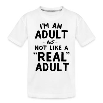 I'm An Adult But Not Like A Real Adult - Kids' Premium Organic T-Shirt - white - Front
