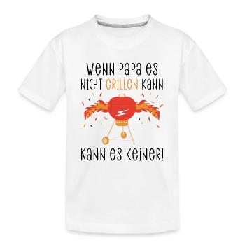Wenn Papa es nicht grillen kann, kann es keiner! - Kinder Premium Bio T-Shirt - Weiß - Vorne