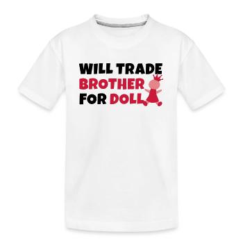 Will trade brother for doll - Kinder Premium Bio T-Shirt - Weiß - Vorne
