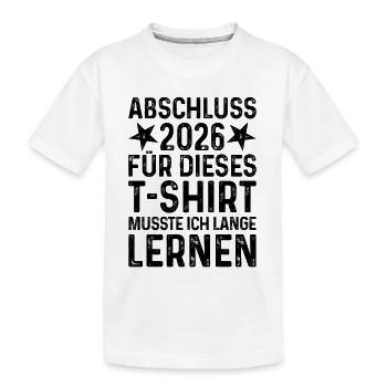 Diplôme 2026 J’ai dû étudier longtemps pour un T-shirt - T-shirt bio Premium Enfant - blanc - Devant