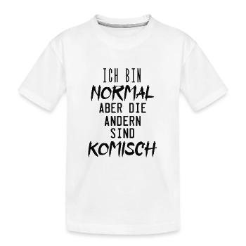 ich bin normal aber die andern sind komisch ! - Kinder Premium Bio T-Shirt - Weiß - Vorne