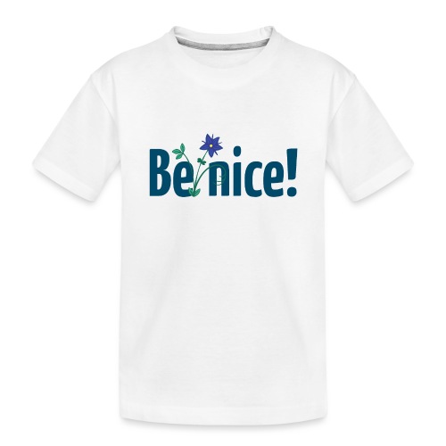 Be nice! - Kinder Premium Bio T-Shirt