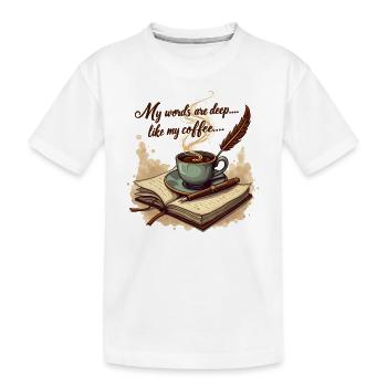 Gedichte Schreiben - Words are deep like my coffee - Kinder Premium Bio T-Shirt - Weiß - Vorne