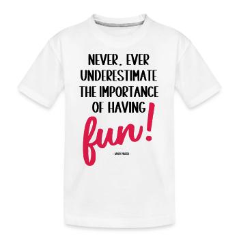 Ne sous-estimez jamais l’importance de s’amuser - T-shirt bio Premium Enfant - blanc - Devant