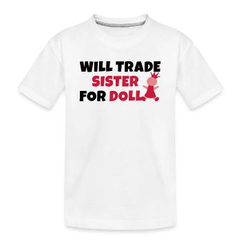 Will trade sister for doll - Kinder Premium Bio T-Shirt - Weiß - Vorne