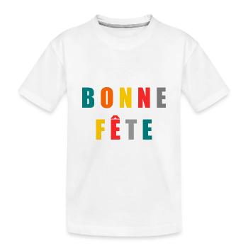 BONNE FÊTE. FÊTE DES MÈRES. FÊTE DES PÈRES. FÊTE - T-shirt bio Premium Enfant - blanc - Devant