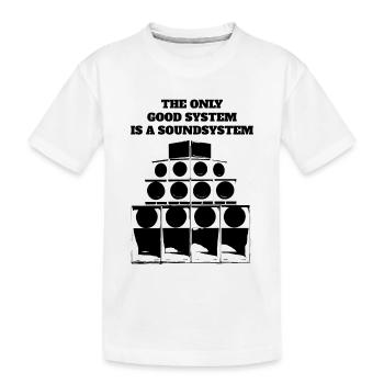 The only good system is a soundsystem! - Kinder Premium Bio T-Shirt - Weiß - Vorne