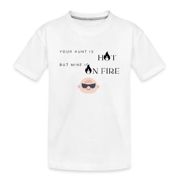 Your aunt is hot - Kids' Premium Organic T-Shirt - white - Front