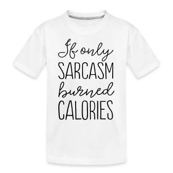 If Only Sarcasm Burned Calories - Kids' Premium Organic T-Shirt - white - Front
