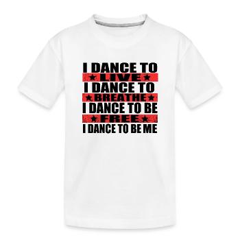 I dance to live, I dance to breathe, me - Kids' Premium Organic T-Shirt - white - Front