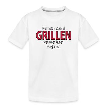 man muss auch mal GRILLEN, wenn man -- ©roil - Kinder Premium Bio T-Shirt - Weiß - Vorne