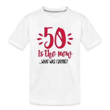 50 is the new ...What was I saying? - T-shirt bio Premium Enfant - blanc - Devant