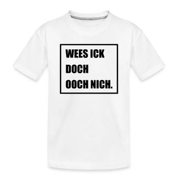 Wees Ick doch Ooch nich - Berlinern Lustig - Kinder Premium Bio T-Shirt - Weiß - Vorne