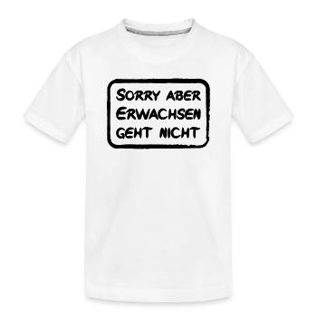 Sorry aber Erwachsen geht nicht - lustiger Spruch - Kinder Premium Bio T-Shirt - Weiß - Vorne