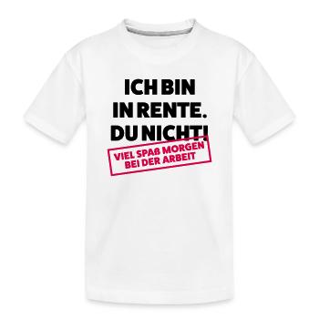 Ich bin in Rente Du nicht - Kinder Premium Bio T-Shirt - Weiß - Vorne