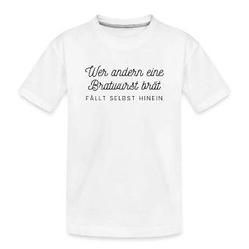Wer andern eine Bratwurst brät fällt selbst hinein - Kinder Premium Bio T-Shirt - Weiß - Vorne