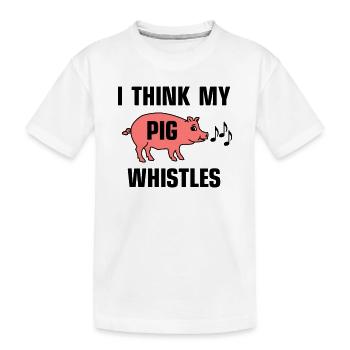 I think my pig whistles - Kids' Premium Organic T-Shirt - white - Front