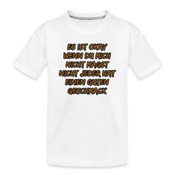 Es ist okay: Nicht jeder hat guten Geschmack - Kinder Premium Bio T-Shirt - Weiß - Vorne
