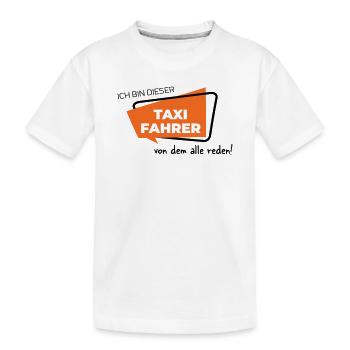 Ich bin dieser Taxifahrer von dem alle reden - Kinder Premium Bio T-Shirt - Weiß - Vorne