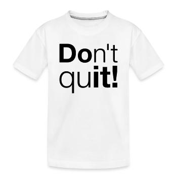 Motivation Don't quit do it - Kids' Premium Organic T-Shirt - white - Front