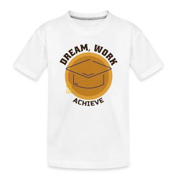 Dream Work Achieve Motivation Success Ambition - Kids' Premium Organic T-Shirt - white - Front