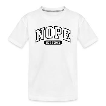 Nope Not today Funny  - Kids' Premium Organic T-Shirt - white - Front
