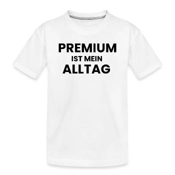 Premium ist mein Alltag - Kinder Premium Bio T-Shirt - Weiß - Vorne