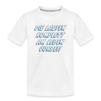 Die laufen komplett am Leben vorbei - Kinder Premium Bio T-Shirt - Weiß - Vorne
