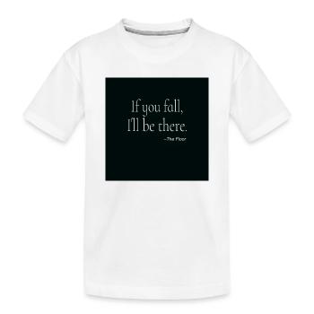 If You Fall Typography Poster Design - Kinder Premium Bio T-Shirt - Weiß - Vorne