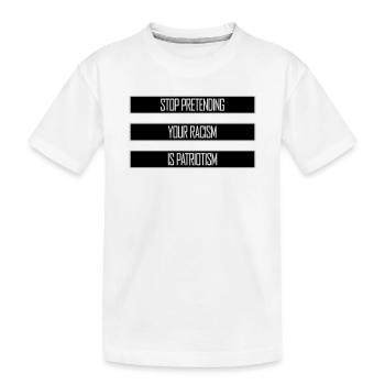 Arrêtez de faire semblant que votre racisme est une politique patriotique - T-shirt bio Premium Enfant - blanc - Devant