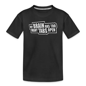 My Brain Has Too Many Tabs Open Lustig Grübeln - Kinder Premium Bio T-Shirt - Schwarz - Vorne