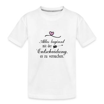 Alles beginnt mit der Entscheidung - Kinder Premium Bio T-Shirt - Weiß - Vorne