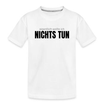 Eigentlich wollte ich nichts tun – Shirt - Kinder Premium Bio T-Shirt - Weiß - Vorne
