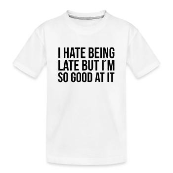 I hate being late but I ́m so good at it - Kids' Premium Organic T-Shirt - white - Front