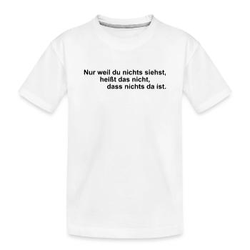 Nur weil du nichts siehst – Spruch - Kinder Premium Bio T-Shirt - Weiß - Vorne