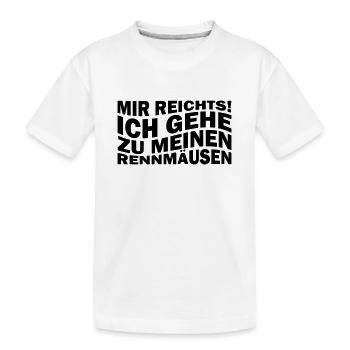 Mir reichts! Ich gehe zu meinen Rennmäusen - Kinder Premium Bio T-Shirt - Weiß - Vorne