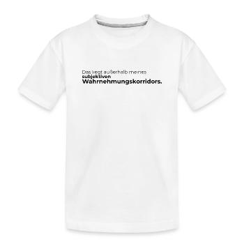 Das liegt außerhalb meines subjektiven Wahrnehmung - Kinder Premium Bio T-Shirt - Weiß - Vorne