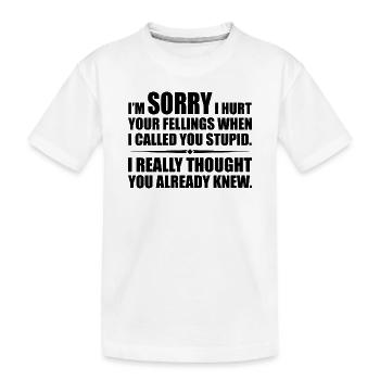 Ich habe deine Felle verletzt, als ich dich dumm nannte - Kinder Premium Bio T-Shirt - Weiß - Vorne