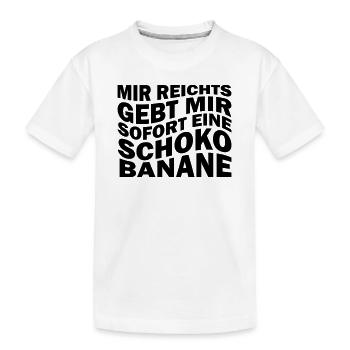 Mir reichts gebt mir sofort eine Schokobanane - Kinder Premium Bio T-Shirt - Weiß - Vorne