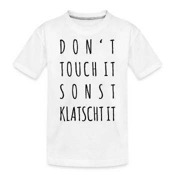 Don't touch it, sonst klatscht it - Kinder Premium Bio T-Shirt - Weiß - Vorne