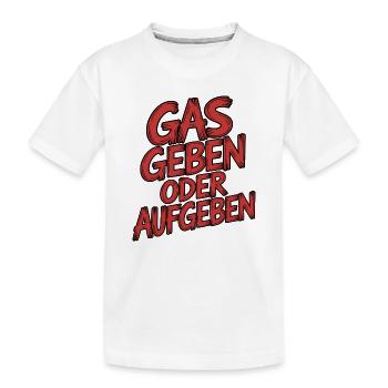 Gas geben oder Aufgeben - Kinder Premium Bio T-Shirt - Weiß - Vorne