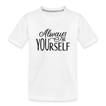 Always be YOUrself - Kids' Premium Organic T-Shirt - white - Front