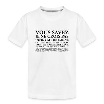 Vous savez moi je ne.. Bonne ou Mauvaise Situation - T-shirt bio Premium Enfant - blanc - Devant