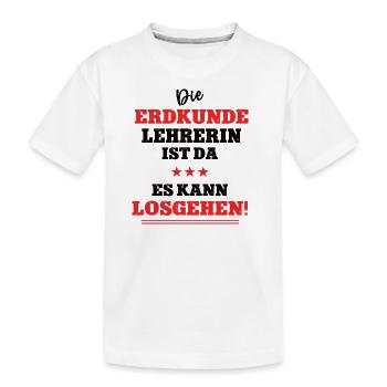 Die Erdkunde Lehrerin ist da Geographie Schule Geo - Kinder Premium Bio T-Shirt - Weiß - Vorne