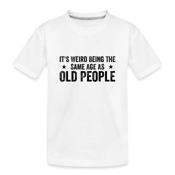 It's Weird Being The Same Age As Old People - T-shirt bio Premium Enfant - blanc - Devant