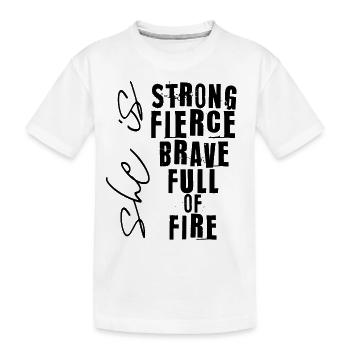 she is strong fierce brave full of fire - Kids' Premium Organic T-Shirt - white - Front