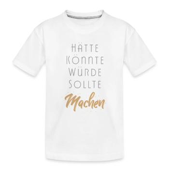 Einfach Machen Motivation statt hätte könnte würde - Kinder Premium Bio T-Shirt - Weiß - Vorne