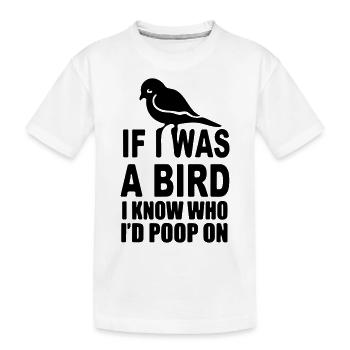 Wenn ich ein Vogel wäre, wüsste ich, auf wen ich kacken würde - Kinder Premium Bio T-Shirt - Weiß - Vorne